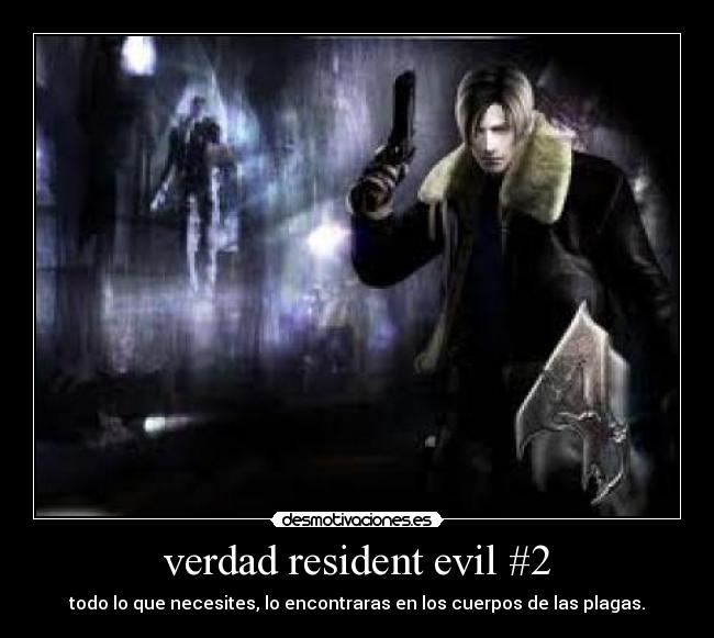 verdad resident evil #2 - todo lo que necesites, lo encontraras en los cuerpos de las plagas.