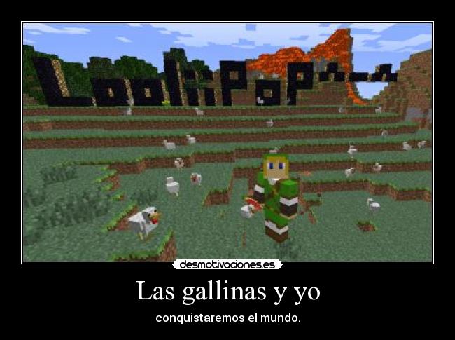 Las gallinas y yo - conquistaremos el mundo.