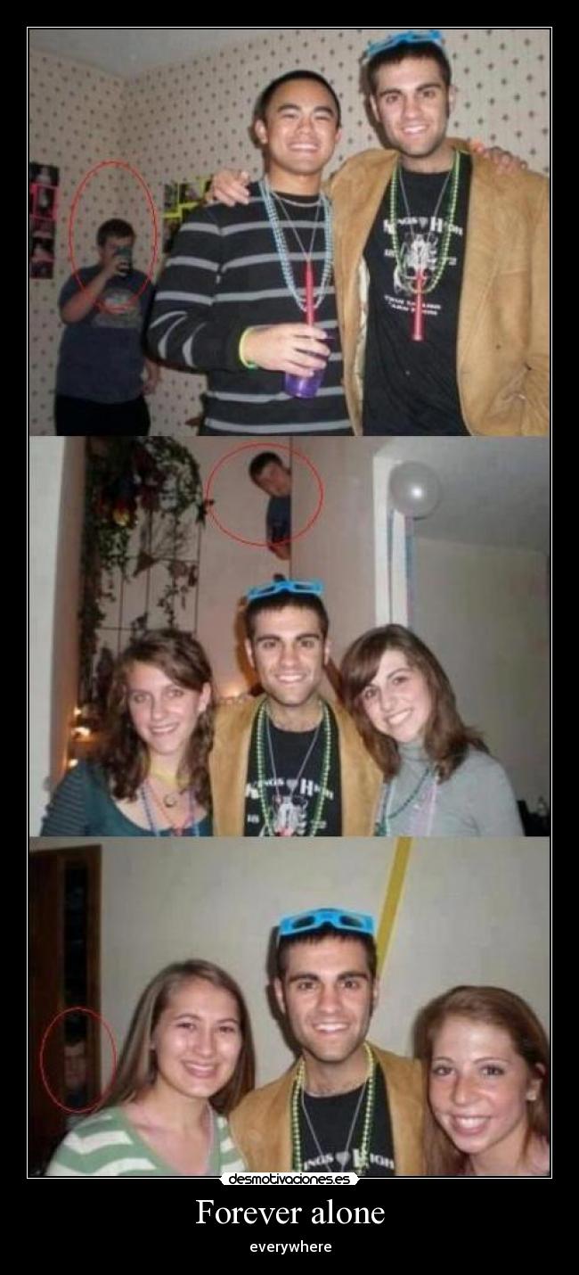 Forever alone - everywhere