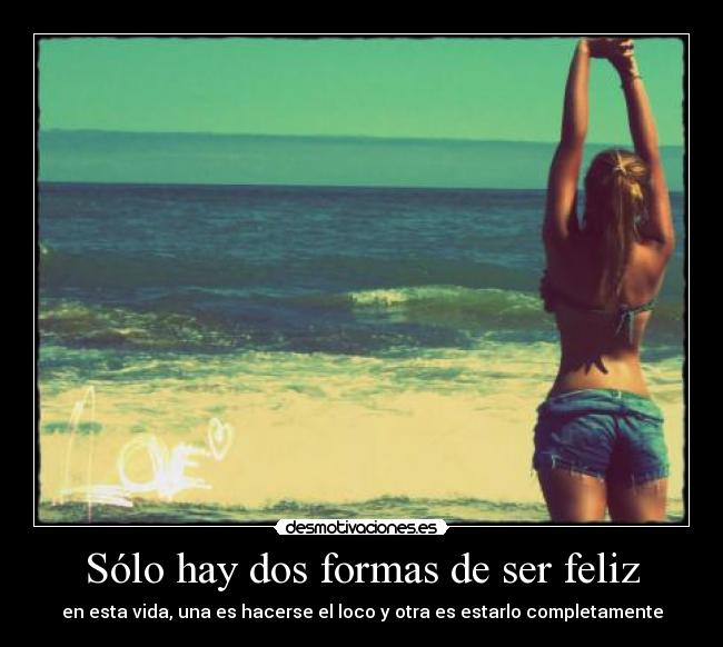 Sólo hay dos formas de ser feliz -