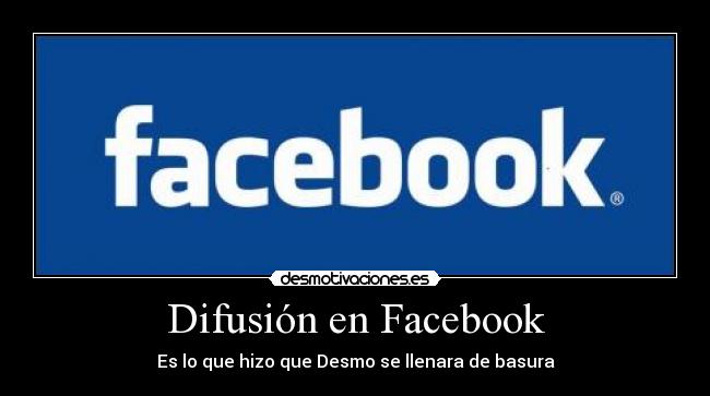 Difusión en Facebook - Es lo que hizo que Desmo se llenara de basura