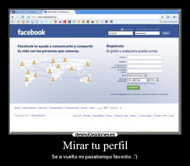 Mirar tu perfil - Se a vuelto mi pasatiempo favorito. :)