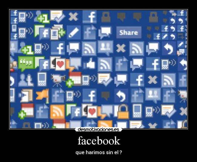 facebook - que harimos sin el ?