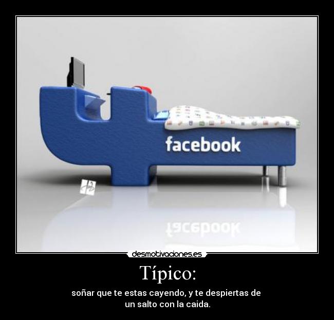 Típico: - soñar que te estas cayendo, y te despiertas de 
un salto con la caida.