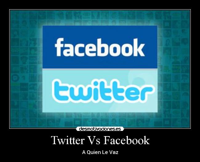 Twitter Vs Facebook - A Quien Le Vaz