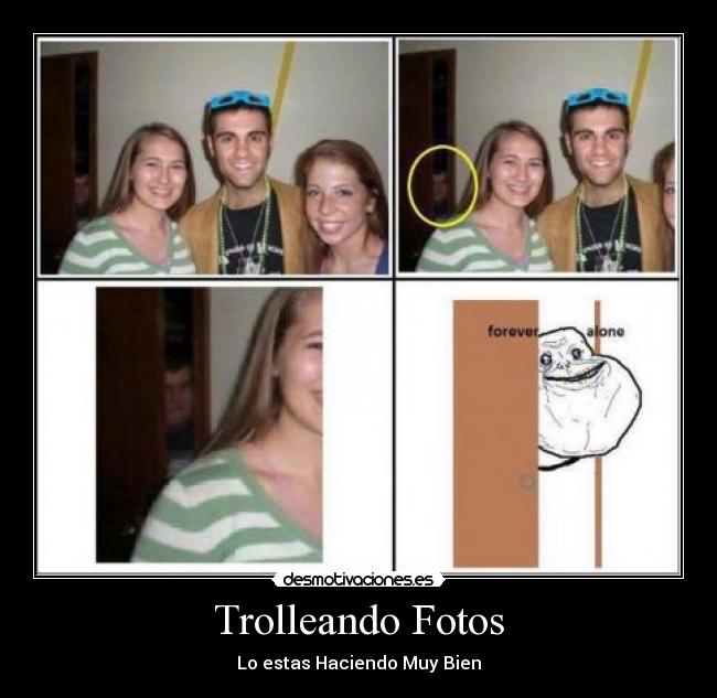 Trolleando Fotos - Lo estas Haciendo Muy Bien