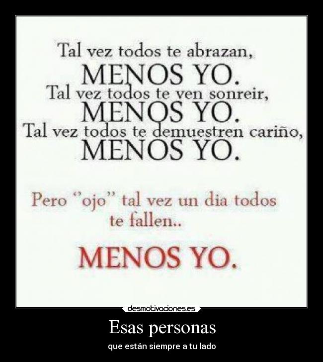 Esas personas - que están siempre a tu lado