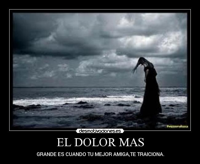 EL DOLOR MAS - GRANDE ES CUANDO TU MEJOR AMIGA,TE TRAICIONA.