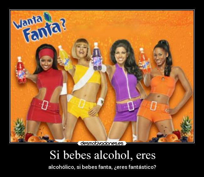 Si bebes alcohol, eres -