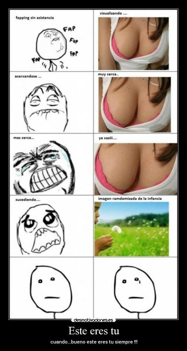 Este eres tu - cuando...bueno este eres tu siempre !!!