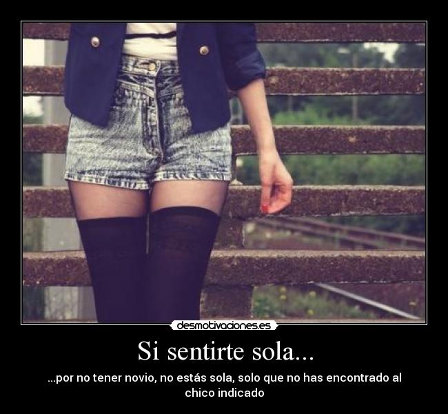 Si sentirte sola... -