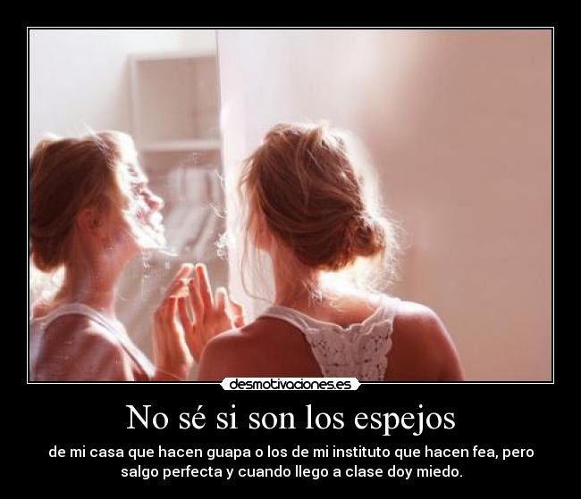 No sé si son los espejos -