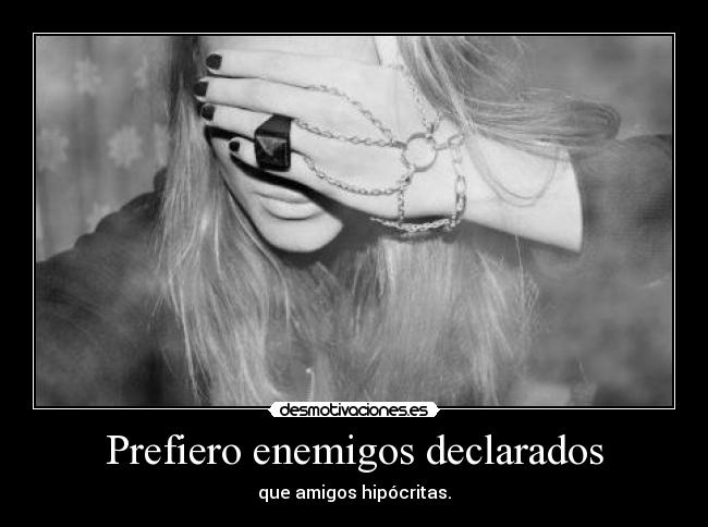 Prefiero enemigos declarados -