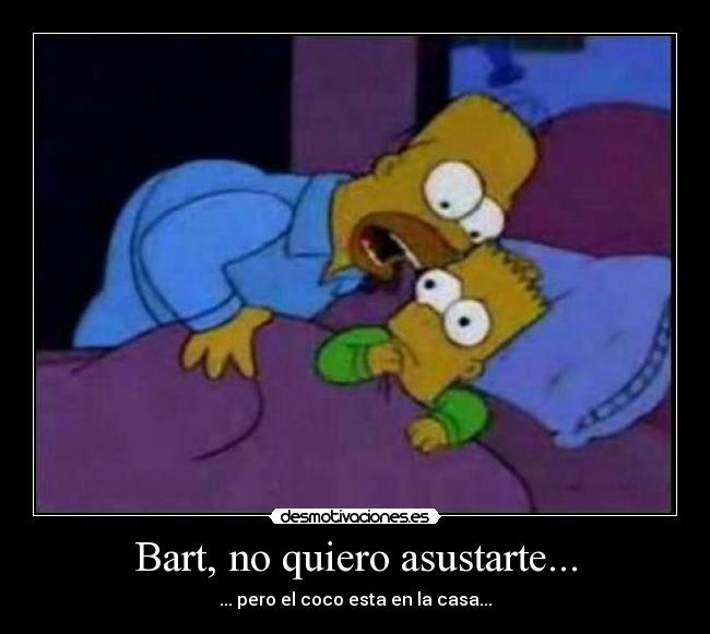 Bart, no quiero asustarte... - 