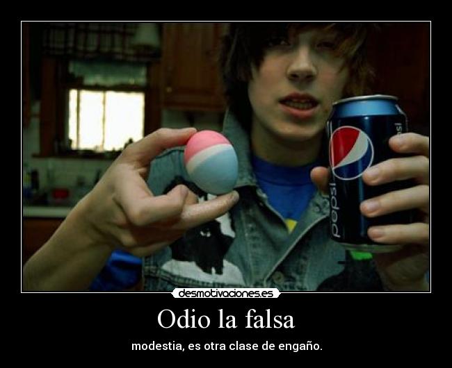 Odio la falsa - modestia, es otra clase de engaño.