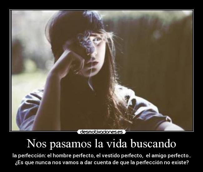 Nos pasamos la vida buscando -