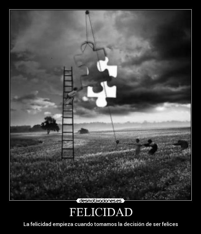 FELICIDAD - La felicidad empieza cuando tomamos la decisión de ser felices