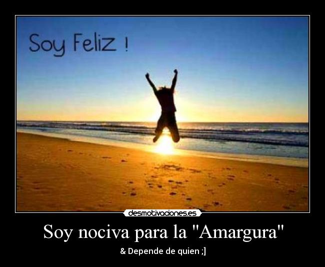 Soy nociva para la Amargura - & Depende de quien ;]