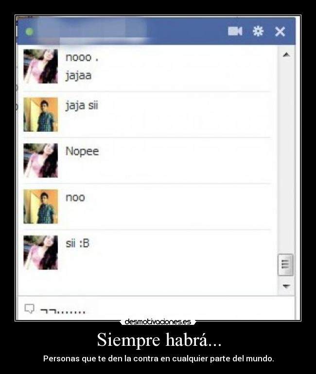 Siempre habrá... - Personas que te den la contra en cualquier parte del mundo.