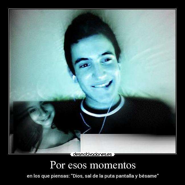 Por esos momentos -