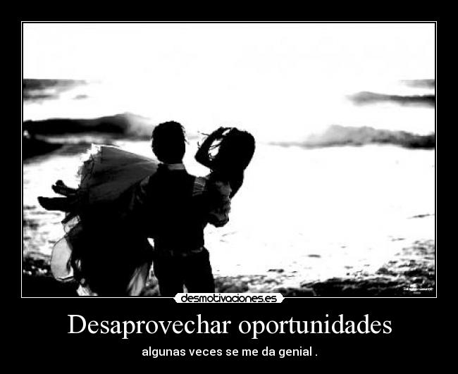 Desaprovechar oportunidades - 