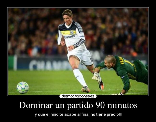 Dominar un partido 90 minutos - y que el niño te acabe al final no tiene precio!!!