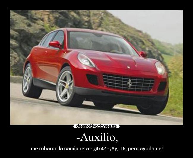-Auxilio, - me robaron la camioneta - ¿4x4? - ¡Ay, 16, pero ayúdame!