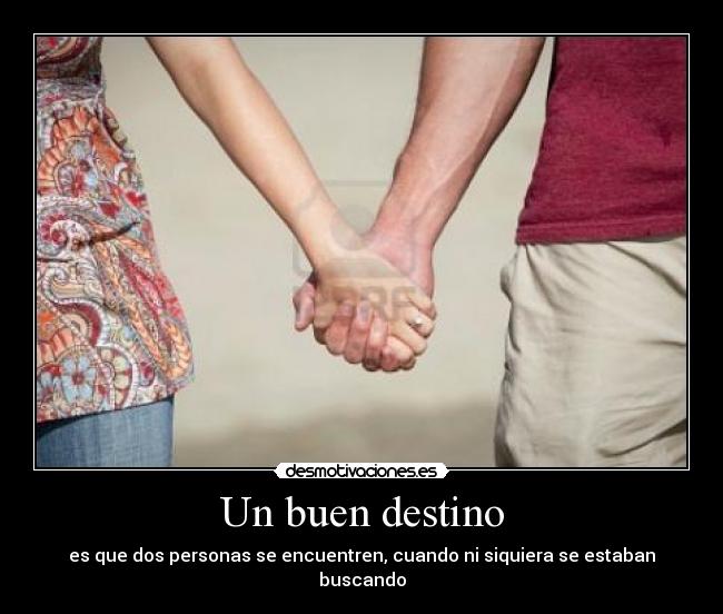 Un buen destino - es que dos personas se encuentren, cuando ni siquiera se estaban buscando