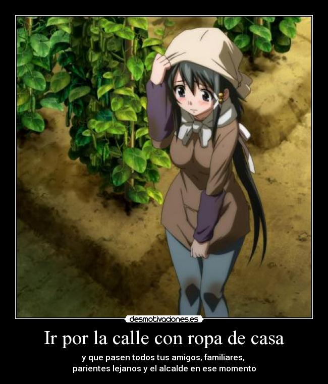 Ir por la calle con ropa de casa - y que pasen todos tus amigos, familiares,
parientes lejanos y el alcalde en ese momento