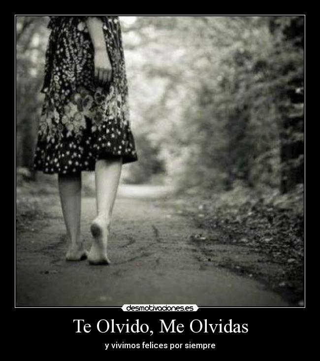 Te Olvido, Me Olvidas - y vivimos felices por siempre