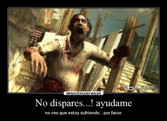 No dispares...! ayudame - 