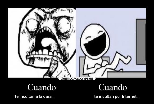 Cuando Cuando - te insultan a la cara... te insultan por Internet...