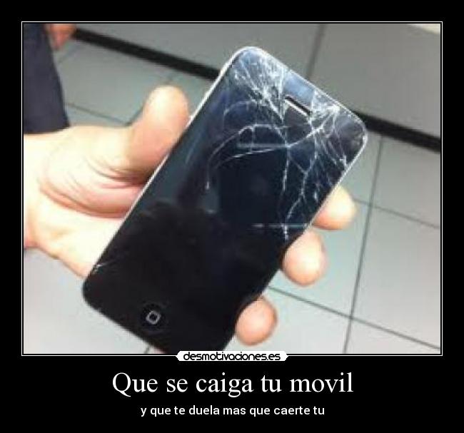 Que se caiga tu movil - y que te duela mas que caerte tu