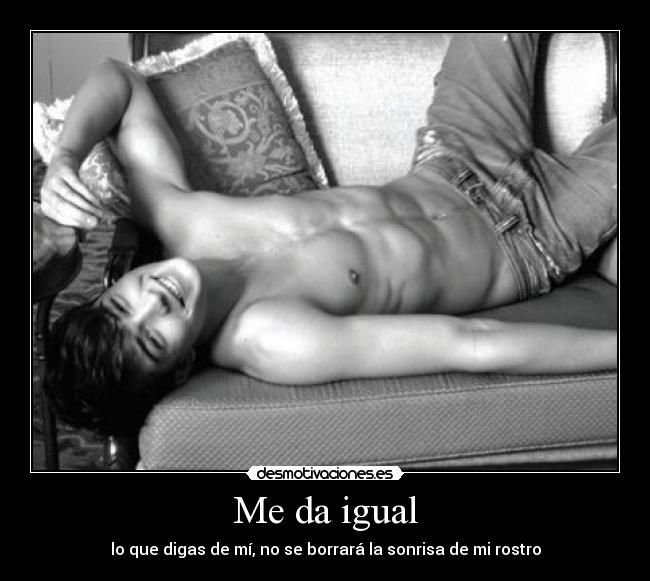 Me da igual -