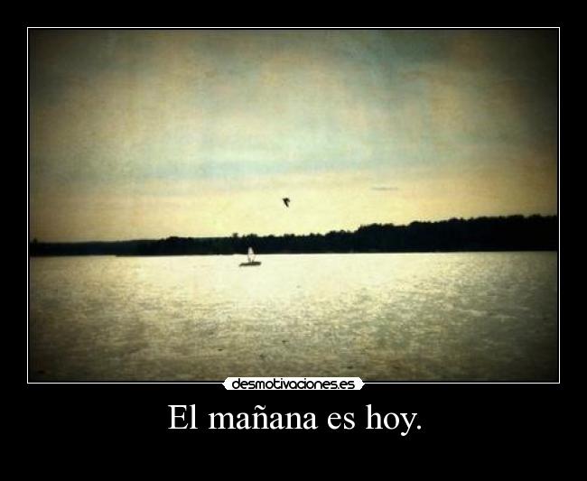 El mañana es hoy. -