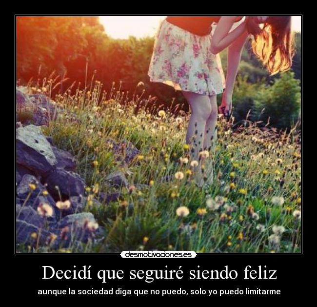 Decidí que seguiré siendo feliz - aunque la sociedad diga que no puedo, solo yo puedo limitarme