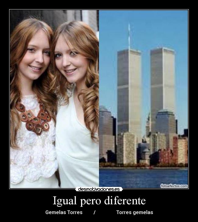 Igual pero diferente - Gemelas Torres / Torres gemelas