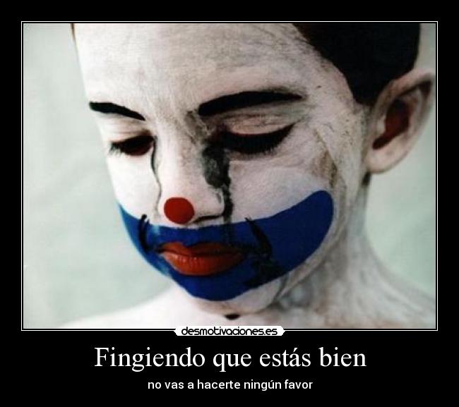 Fingiendo que estás bien - no vas a hacerte ningún favor
