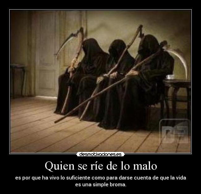 Quien se ríe de lo malo - 