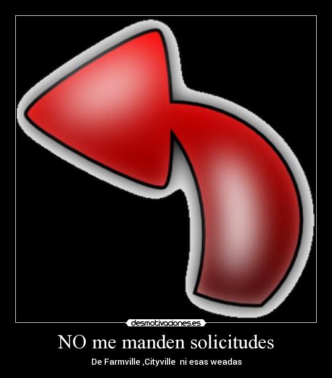 NO me manden solicitudes - De Farmville ,Cityville  ni esas weadas