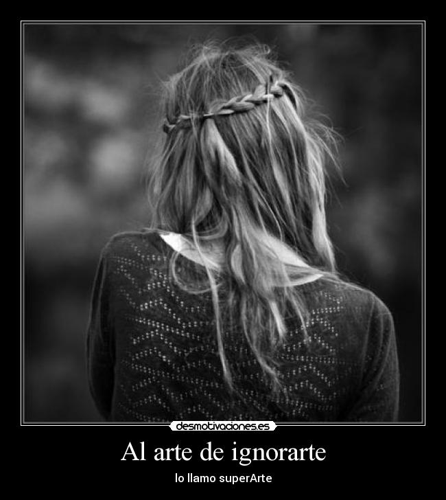 Al arte de ignorarte - lo llamo superArte