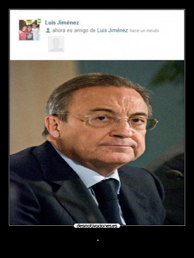 carteles pepofilo clanhoygan puto luisjas lol florentino perez mirada desmotivaciones