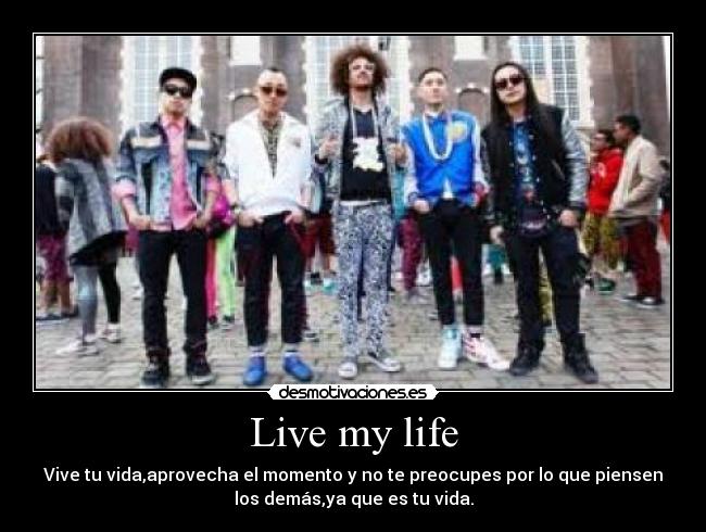 Live my life -