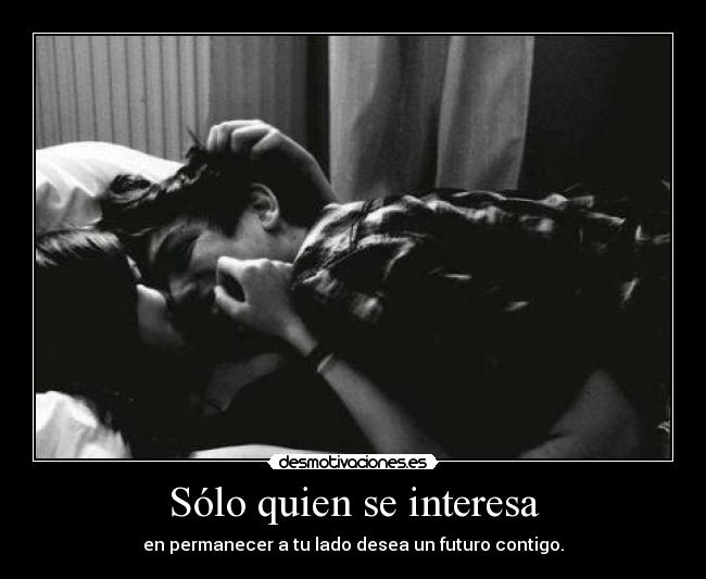 Sólo quien se interesa -