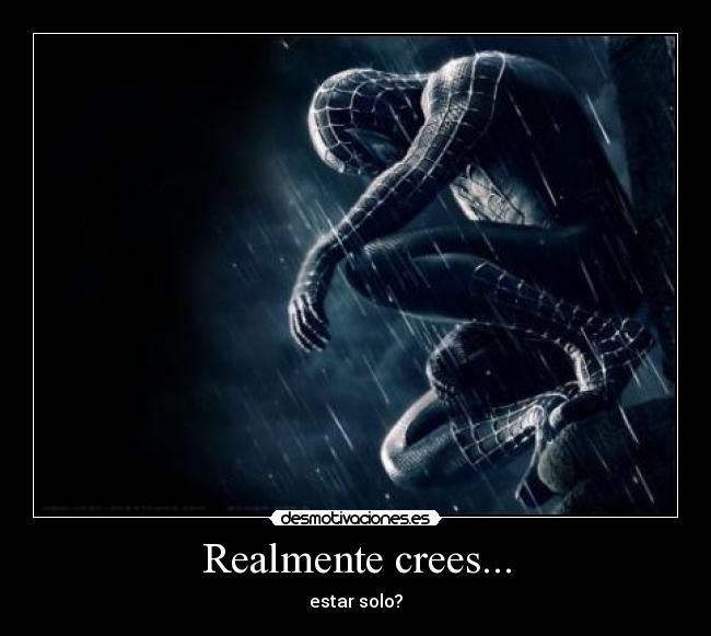 Realmente crees... - estar solo?