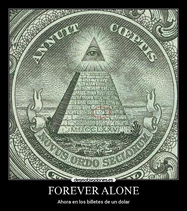 FOREVER ALONE - Ahora en los billetes de un dolar