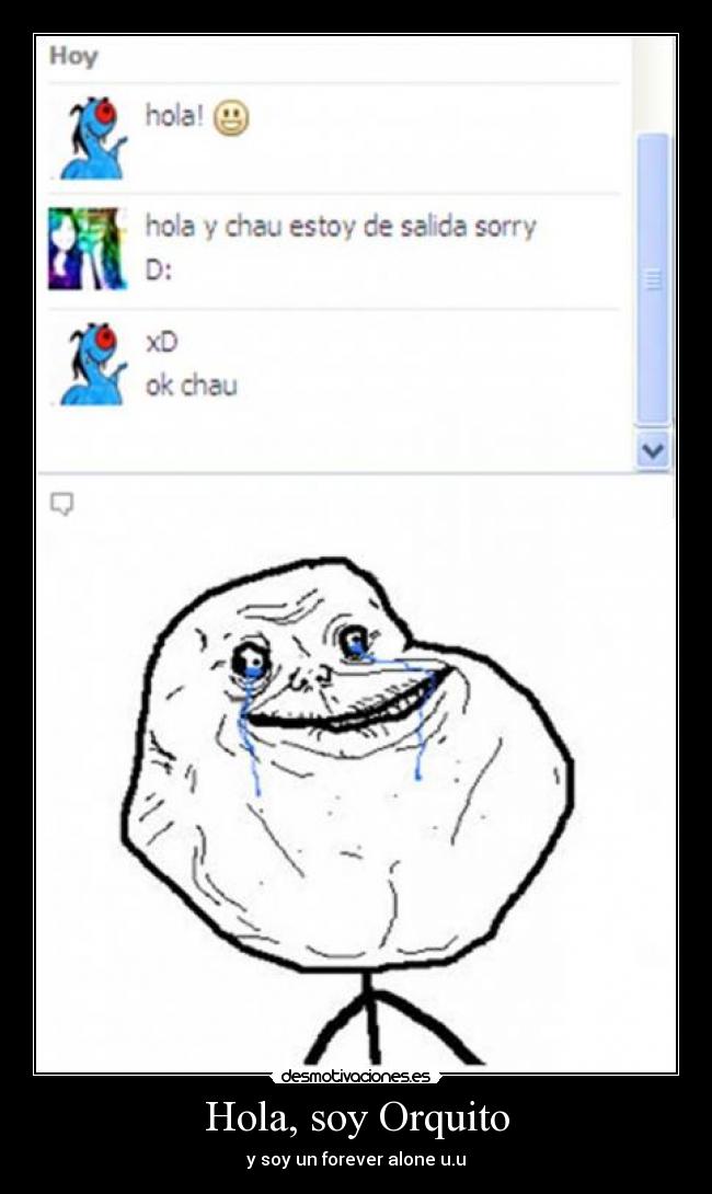 Hola, soy Orquito - y soy un forever alone u.u