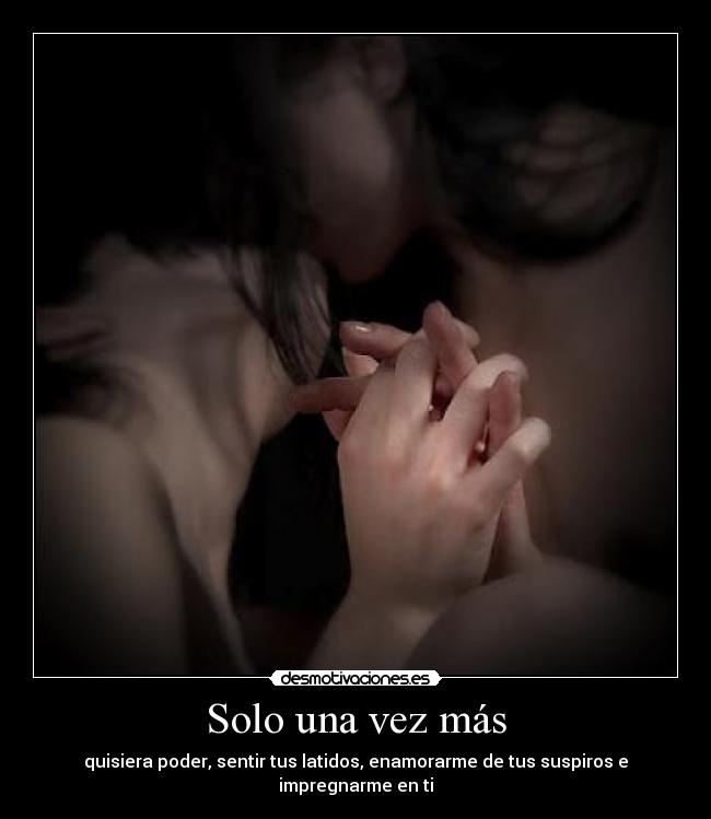 carteles solounavezmas latidos sentir enamorarme suspiros triste desmotivaciones