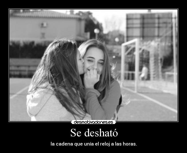 Se desható - la cadena que unía el reloj a las horas.