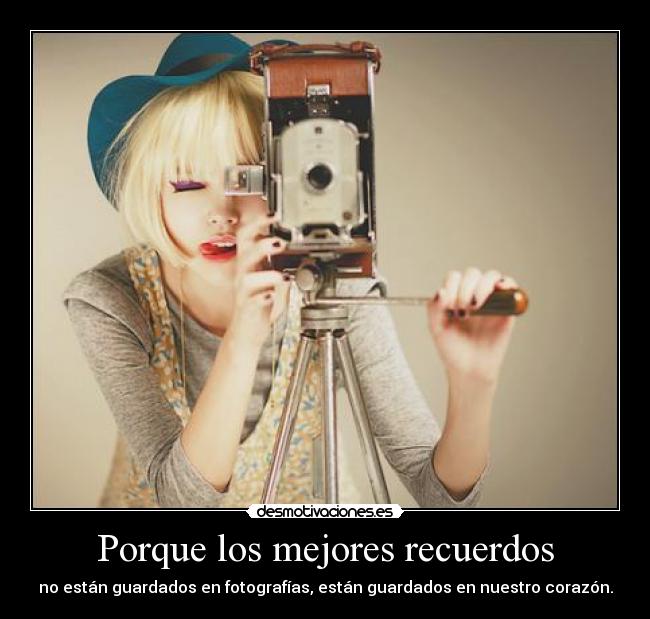 Porque los mejores recuerdos -